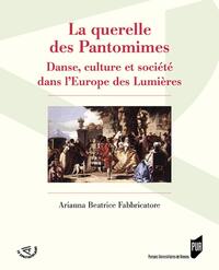 LA QUERELLE DES PANTOMIMES - DANSE, CULTURE ET SOCIETE DANS L'EUROPE DES LUMIERES