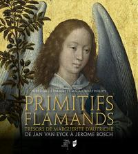 PRIMITIFS FLAMANDS - TRESORS DE MARGUERITE D AUTRICHE. DE JAN VAN EYCK A JEROME BOSCH