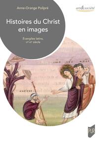 HISTOIRES DU CHRIST EN IMAGES - EVANGILES LATINS, VIE-XIE SIECLES