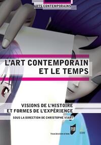 L'ART CONTEMPORAIN ET LE TEMPS - VISIONS DE L'HISTOIRE ET FORMES DE L'EXPERIENCE