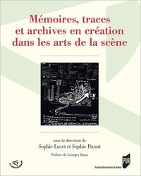 MEMOIRES, TRACES ET ARCHIVES EN CREATION DANS LES ARTS DE LA SCENE