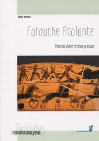 FAROUCHE ATALANTE - PORTRAIT D'UNE HEROINE GRECQUE.