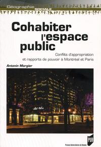 COHABITER L'ESPACE PUBLIC - CONFLITS D'APPROPRIATION ET RAPPORTS DE POUVOIR A MONTREAL ET PARIS