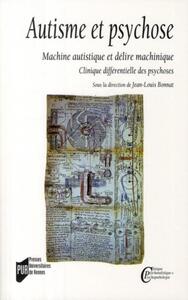 AUTISME ET PSYCHOSE - MACHINE AUTISTIQUE ET DELIRE MACHINIQUE. CLINIQUE DIFFERENTIELLE DES PSYCHOSES