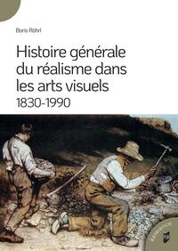 HISTOIRE GENERALE DU REALISME DANS LES ARTS VISUELS - 1830-1990