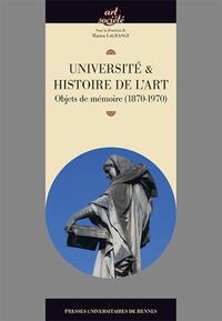 UNIVERSITE ET HISTOIRE DE L'ART - OBJETS DE MEMOIRE (1870-1970)