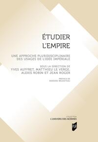 ETUDIER L'EMPIRE - UNE APPROCHE PLURIDISCIPLINAIRE DES USAGES DE L'IDEE IMPERIALE