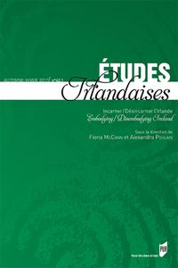 INCARNER/DESINCARNER L'IRLANDE - EMBODYING/DISEMBODYING IRELAND - ETUDES IRLANDAISES N 42-1