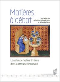 MATIERES A DEBAT - LA NOTION DE MATIERE LITTERAIRE DANS LA LITTERATURE MEDIEVALE