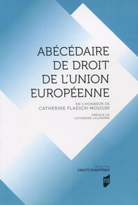 ABECEDAIRE DE DROIT DE L'UNION EUROPEENNE - EN L'HONNEUR DE CATHERINE FLASCH-MOUGIN