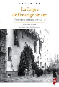 LA LIGUE DE L'ENSEIGNEMENT - UNE HISTOIRE POLITIQUE (1866-2016).
