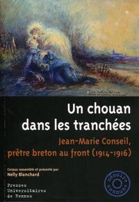 UN CHOUAN DANS LES TRANCHEES - JEAN-MARIE CONSEIL, PRETRE BRETON AU FRONT (1914-1916)