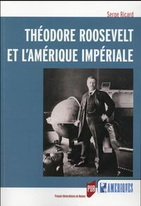 THEODORE ROOSEVELT ET L AMERIQUE IMPERIALE