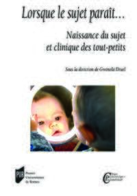 LORSQUE LE SUJET PARAIT... - NAISSANCE DU SUJET ET CLINIQUE DES TOUT-PETITS