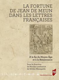 LA FORTUNE DE JEAN DE MEUN DANS LES LETTRES FRANCAISES - A LA FIN DU MOYEN AGE ET A LA RENAISSANCE