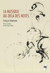 LA MUSIQUE AU-DELA DES NOTES - PREFACE ET POSTFACE DE JEAN-JACQUES NATTIEZ