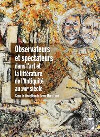 Observateurs et spectateurs dans l'art et la littérature de l'Antiquité au XVIIe siècle