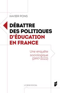 DEBATTRE DES POLITIQUES D'EDUCATION EN FRANCE - UNE ENQUETE SOCIOLOGIQUE (1997-2022)
