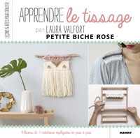 APPRENDRE LE TISSAGE - 9 LECONS ET 11 CREATIONS EXPLIQUEES PAS A PAS