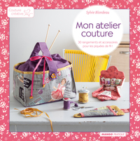 MON ATELIER COUTURE - 30 RANGEMENTS ET ACCESSOIRES POUR LES PIQUEES DE FIL !