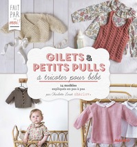 GILETS ET PETITS PULLS A TRICOTER POUR BEBE - 14 MODELES EXPLIQUES EN PAS A PAS