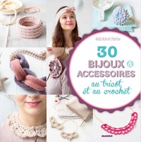 30 BIJOUS & ACCESSOIRES AU TRICOT ET AU CROCHET