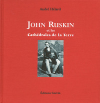 JOHN RUSKIN ET LES CATHEDRALES DE LA TERRE