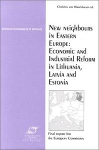 NEW NEIGHBOURS IN EASTERN - ECONOMIC AND INDUSTRIAL REFORM IN LITHUANIA, LATVIA AND ESTONIA