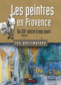 Les peintres en Provence du XIXe siècle à nos jours (volume 2)