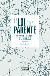 LA LOI DE LA PARENTÉ : LA FAMILLE, LES EXPERTS ET LA RÉPUBLIQUE