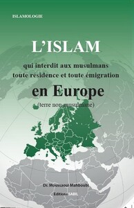 L'Islam qui interdit toute émigration et toute résidence en Europe.