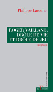 ROGER VAILLAND, DRÔLE DE VIE ET DRÔLE DE JEU