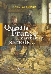 QUAND LA FRANCE MARCHAIT EN SABOTS