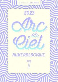 L'ARC EN CIEL NUMÉROLOGIQUE 2023 - 7