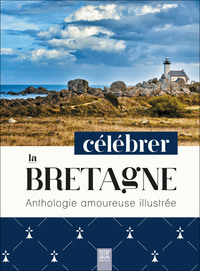 CELEBRER LA BRETAGNE - ANTHOLOGIE AMOUREUSE ILLUSTREE