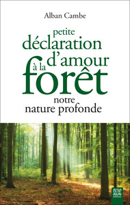 PETITE DECLARATION D'AMOUR A LA FORET, NOTRE NATURE PROFONDE