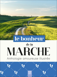 LE BONHEUR DE LA MARCHE - ANTHOLOGIE AMOUREUSE ILLUSTREE