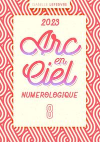 L'ARC EN CIEL NUMÉROLOGIQUE 2023 - 8