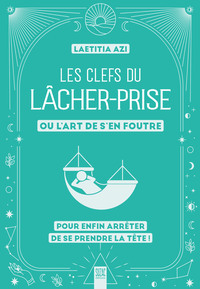 Les clefs du lâcher-prise, ou l'art de s'en foutre