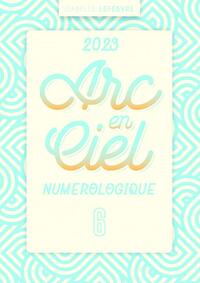 L'ARC EN CIEL NUMÉROLOGIQUE 2023 - 6