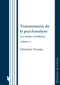 VOL 1 - T01 - TRANSMISSION DE LA PSYCHANALYSE - LES ATELIERS D'ATHENES VOLUME 1