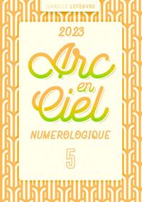 L'ARC EN CIEL NUMÉROLOGIQUE 2023 - 5