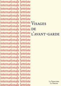 INTERNATIONALE LETTRISTE - VISAGES DE L'AVANT-GARDE