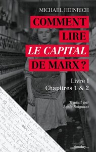 Comment lire "Le capital" de Marx ? - introduction à la lecture et commentaire du début du "Capital", livre I, chapitres 1 et 2
