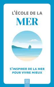 L'ECOLE DE LA MER - S'INSPIRER DE LA MER POUR VIVRE MIEUX