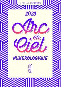 L'ARC EN CIEL NUMÉROLOGIQUE 2023 - 9