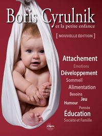 BORIS CYRULNIK ET LA PETITE ENFANCE - 2EME EDITION