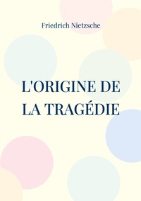 L'ORIGINE DE LA TRAGEDIE - LA NAISSANCE DE LA TRAGEDIE