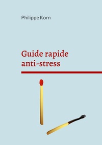 GUIDE RAPIDE ANTI-STRESS - "POURQUOI" ET SURTOUT "COMMENT"