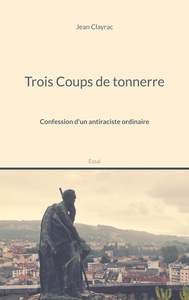 TROIS COUPS DE TONNERRE - CONFESSION D'UN ANTIRACISTE ORDINAIRE